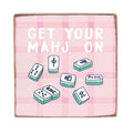 Get Your Mahj On Block Sign | Mahjong Decor | Shelf Decor