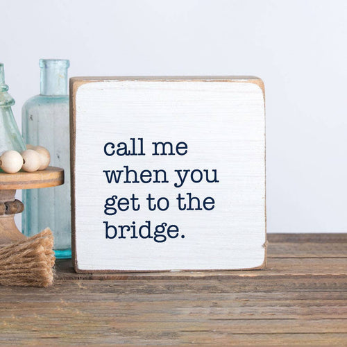 Call Me When You Get To The Bridge Block Sign