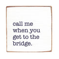 Call Me When You Get To The Bridge Block Sign